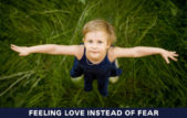 Feeling Love Instead of Fear