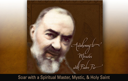 Awaken To Miracles With Padre Pio